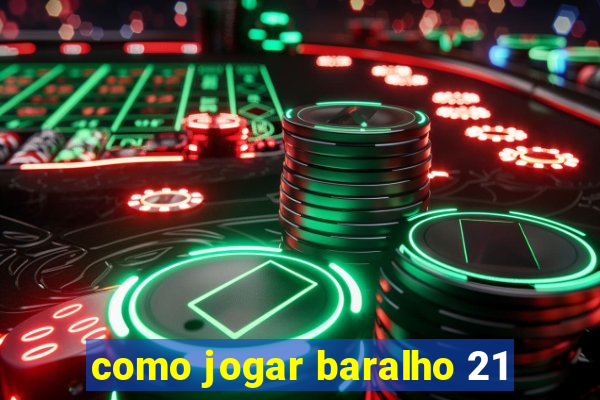 como jogar baralho 21